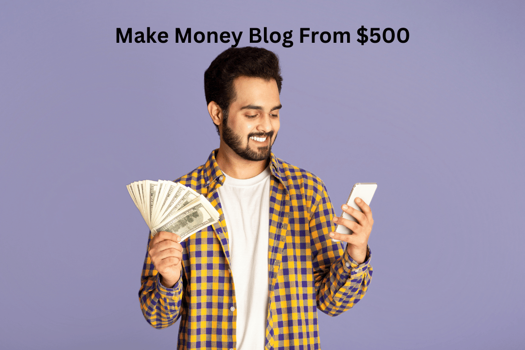 Make money blog From $500
